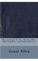 How It Feels To Die, By One Who Has Tried It; and Other Stories: (English)