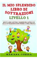 IL MIO SPLENDIDO LIBRO Di SOTTRAZIONI LIVELLO 1