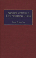 Managing Tomorrow's High-Performance Unions