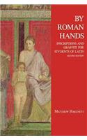 By Roman Hands: Inscriptions and Graffiti for Students of Latin