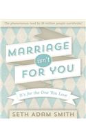 Marriage Isn't for You