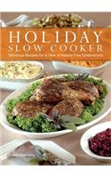 Holiday Slow Cooker: Delicious Recipes for a Year of Hassle-Free Celebrations