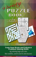 Variety Puzzle Book For Adults: Train your brain and enhance problem solving skills by solving logic puzzles like sudoku, word search and mazes!