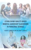 Establishing Quality-Based Mindful Leadership Classrooms in Parochial Schools
