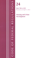 Code of Federal Regulations, Title 24 Housing and Urban Development 700 - 1699, 2022: (Code of Federal Regulations, Title 24 Housing and Urban Development)