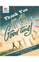 Thank You for All the Smiles and Good Times Diary of Good Memories Diary Unlined