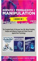 Empath + Persuasion + Manipulation: 3 Books in 1: A Complete Bundle to Discover Your Gift, Attract Positivity, Analyze and Influence People and Protect Yourself Against Dark Psychology