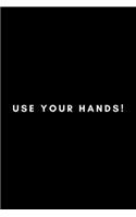 Use Your Hands!: Funny Occupational Therapist Notebook Gift Idea For OT Therapy - 120 Pages (6" x 9") Hilarious Gag Present