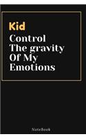 Kid Control The gravity Of My Emotions