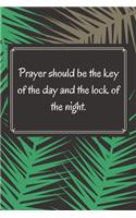 Prayer should be the key of the day and the lock of the night
