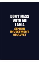 Don't Mess With Me I Am A Senior Investment Analyst