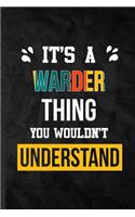 It's a Warder Thing You Wouldn't Understand: Blank Practical Warder Job Title Lined Notebook/ Journal For Favorite Career Future Graduate, Inspirational Saying Unique Special Birthday Gift Idea