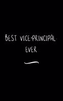 Best Vice-principal. Ever: Funny Office Notebook/Journal For Women/Men/Coworkers/Boss/Business Woman/Funny office work desk humor/ Stress Relief Anger Management Journal(6x9 i