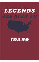 LEGENDS ARE BORN IN Idaho Notebook Birthday Gift