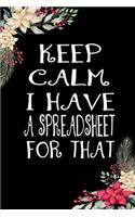 Keep Calm I Have A Spreadsheet For That