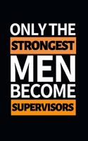 Only The Strongest Men Become Supervisors