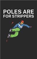Poles are for strippers