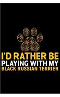 I'd Rather Be Playing with My Black Russian Terrier