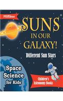 Suns in Our Galaxy! Different Sun Stars - Space Science for Kids - Children's Astronomy Books