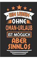 Ein Leben ohne Oman-Urlaub ist möglich aber sinnlos: Notizbuch, Notizblock, 110 Seiten, Souvenir Geschenk Buch, auch als Dekoration geeignet