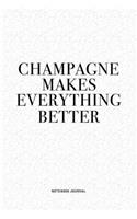Champagne Makes Everything Better: A 6x9 Inch Journal Diary Notebook With A Bold Text Font Slogan On A Matte Cover and 120 Blank Lined Pages