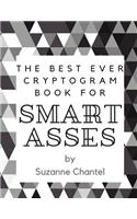 The Best Ever Cryptogram Book for Smart Asses: 200 of The Best Quotes Ever Recorded Cryptogram Puzzle Book