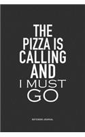 The Pizza Is Calling And I Must Go: A 6x9 Inch Journal Notebook Diary With A Bold Text Font Slogan On A Matte Cover and 120 Blank Lined Pages Makes A Great Alternative To A Card