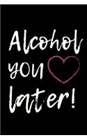 Alcohol You Later