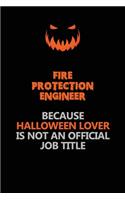 Fire Protection Engineer Because Halloween Lover Is Not An Official Job Title: Halloween Scary Pumpkin Jack O'Lantern 120 Pages 6x9 Blank Lined Paper Notebook Journal