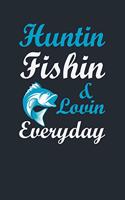 Huntin Fishin & Lovin Everyday: Great Fishing log Book Journal (6" x 9" - 100 pages) Fishing Ultimate Log for Documenting Fishing Trips and Catches To Record Fishing Trip Experienc