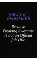 Project Engineer Because Freaking Awesome Is Not An Official Job Title