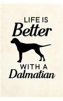 Life Is Better With A Dalmatian: Blank Lined Journal Notebook, 6" x 9", Dalmatian journal, Dalmatian notebook, Ruled, Writing Book, Notebook for Dalmatian lovers, Dalmatian Day Gift