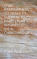 Using Randomness to Trade Fx Currency Pairs - Forex Business - Ideal Gift