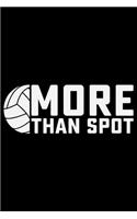 More Than Spot: Volleyball Journal Notebook - Volleyball Lover Gifts - Volleyball Player Notebook Journal - Volleyball Coach Journal Notebook - Funny Volleyball Dia