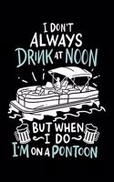 I Don't Always Drink At Noon But When I Do I'm On A Pontoon: 120 Pages I 6x9 I Monthly Planner I Funny Boating, Sailing & Vacation Gifts