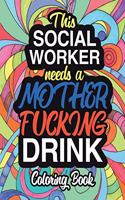 This Social Worker Needs A Mother Fucking Drink: A Sweary Adult Coloring Book For Social Work Relaxation And Art Therapy: Swear Word Coloring Book Dark Midnight Edition Sweary Funny Caseworker Gift