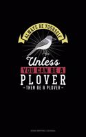 Always Be Yourself Unless You Can Be A Plover Then Be A Plover: Song Writing Journal