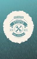 Granddady Can't Fix Stupid But He Can Fix What Stupid Does: Family life Grandpa Dad Men love marriage friendship parenting wedding divorce Memory dating Journal Blank Lined Note Book Gift