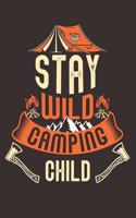 Stay Wild Camping Child: Hiking Journal Hiking Log Book Journal, Complete Notebook Record of Your Hikes. Ideal for Hikers and Those Who Love Hiking