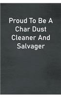 Proud To Be A Char Dust Cleaner And Salvager