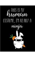 This Is My Human Costume, I'm Really A Ninja: Funny Personalized Notebook Gift