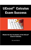 Uexcel Calculus Exam Success: Master the Key Vocabulary of the Uexcel Exam in Calculus