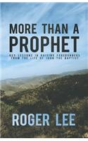 More Than a Prophet: Key Lessons in Raising Forerunners from the Life of John the Baptist
