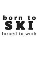 Born to Ski Forced to Work: Small Blank Lined Journal for Snow Bunny Skiers