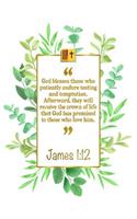 God Blesses Those Who Patiently Endure Testing and Temptation. After-Ward, They Will Receive the Crown of Life That God Has Promised to Those Who Love Him: James 1:12 Bible Journal