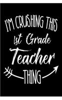 I'm Crushing This 1st Grade Teacher Thing: Funny Back To School Novelty Gift Notebook For First Grade Teachers