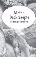 Meine Backrezepte selbst geschrieben: (2 Kochbuch Selbst Gestaltet)