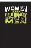 Women Play Field Hockey Better Than Men: Notebook Gift Journal For Women (6" x 9", 120 pages)