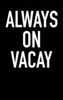 Always on Vacay: Blank Lined Journal Notebook, 120 Pages, Matte, Softcover, 6x9 Diary