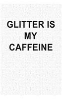 Glitter Is My Caffeine